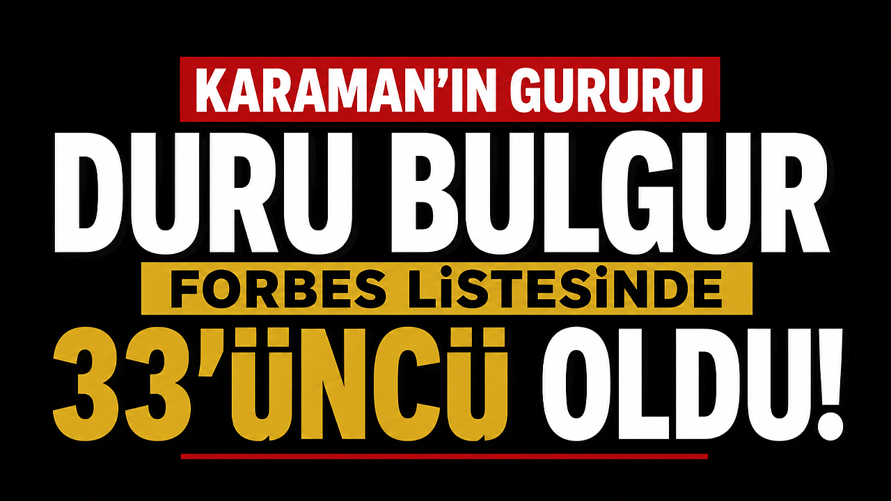 Karaman’ın Gururu Duru Bulgur, Forbes Listesinde 33’üncü Oldu