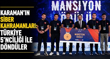 Karaman’ın Siber Kahramanları: Türkiye 5’nciliği ile Döndüler