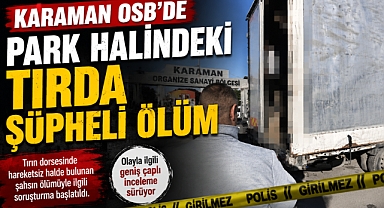 Karaman OSB’de Park Halindeki Tırda Şüpheli Ölüm