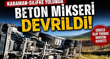 Karaman-Silifke Yolunda Beton Mikseri Devrildi: Sürücü Olay Yerinde Hayatını Kaybetti