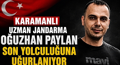 Karamanlı Uzman Jandarma Oğuzhan Paylan Son Yolculuğuna Uğurlanıyor