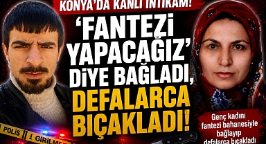 Konya'da Kanlı İntikam: Fantezi Yapacağız' Diye Bağladı, Defalarca Bıçakladı