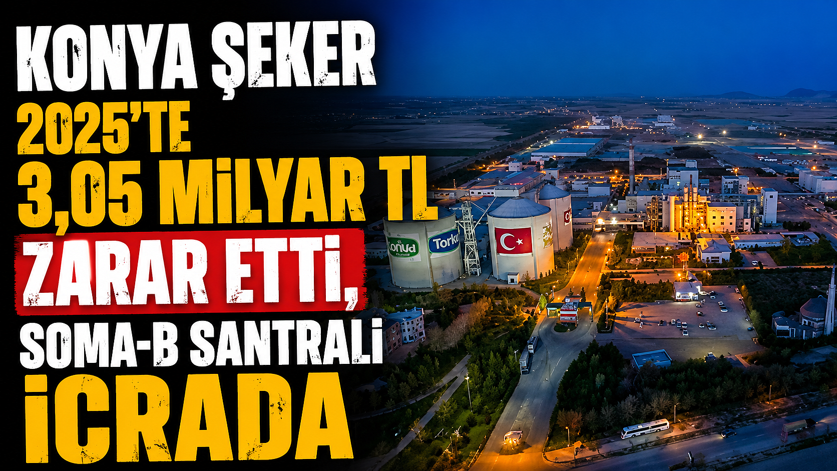 Konya Şeker 2025’te 3,05 Milyar TL Zarar Etti, Soma-B Santrali İcrada