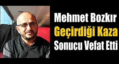 Mehmet Bozkır Geçirdiği Kaza Sonucu Vefat Etti