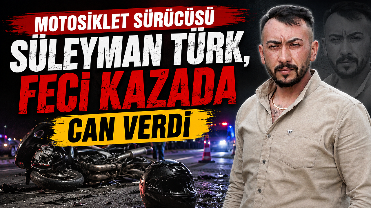 Motosiklet Sürücüsü Süleyman Türk, Feci Kazada Can Verdi