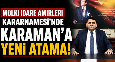 Mülki İdare Amirleri Kararnamesi’nde Karaman’a Yeni Atama