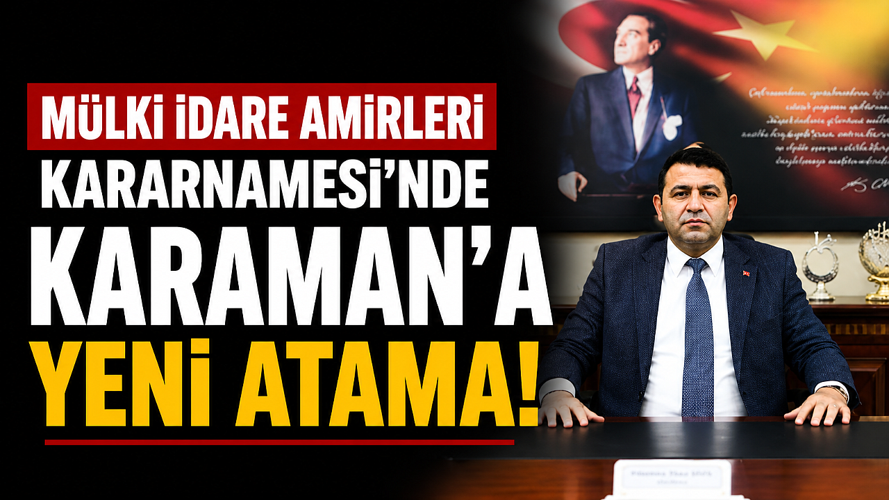 Mülki İdare Amirleri Kararnamesi’nde Karaman’a Yeni Atama