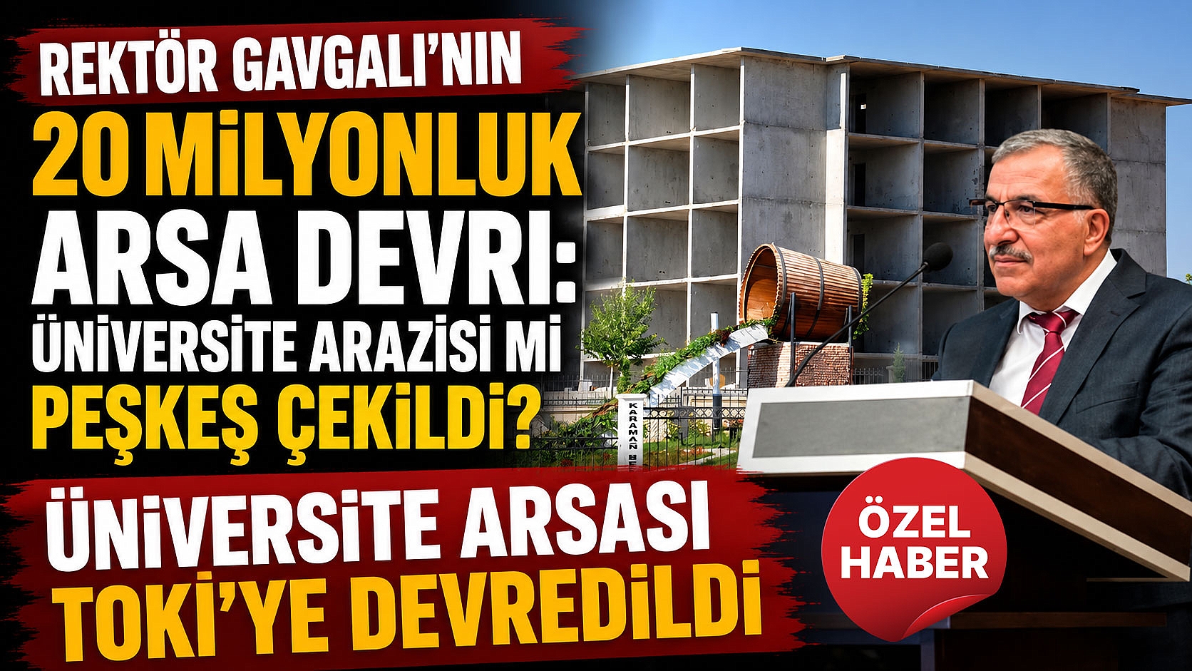 Rektör Gavgalı’nın 20 Milyonluk Arsa Devri: Üniversite Arazisi mi Peşkeş mi Çekildi?