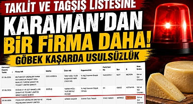 Taklit ve Tağşiş Listesine Karaman’dan Bir Firma Daha: Göbek Kaşarda Usulsüzlük