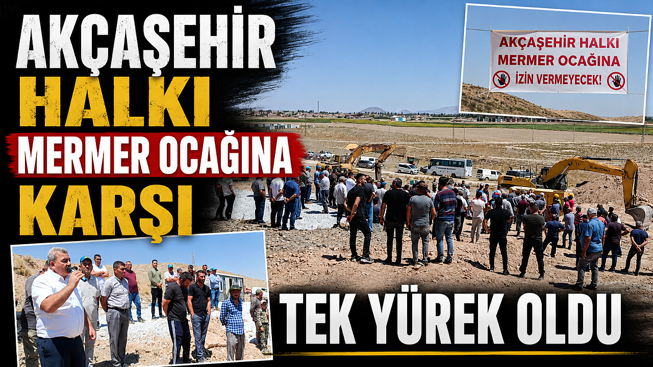 AKÇAŞEHİR HALKI MERMER OCAĞINA KARŞI TEK YÜREK OLDU