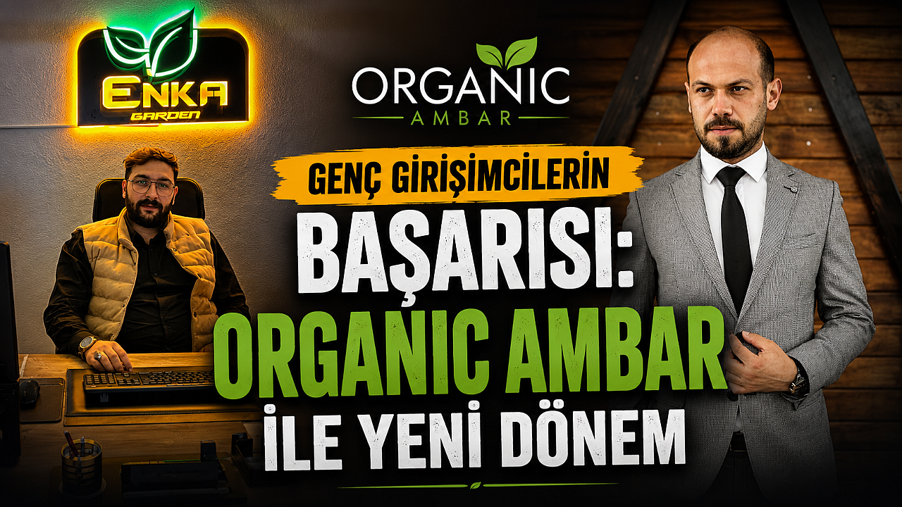 Genç Girişimcilerin Başarısı: Organic Ambar ile Yeni Dönem
