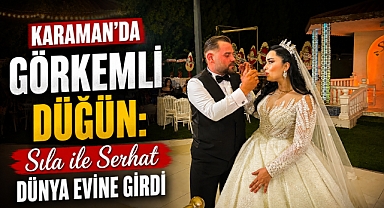 Karaman’da Görkemli Düğün: Sıla ile Serhat Dünya Evine Girdi