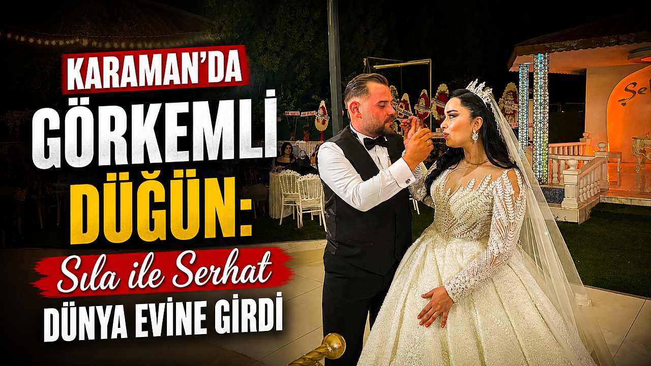Karaman’da Görkemli Düğün: Sıla ile Serhat Dünya Evine Girdi
