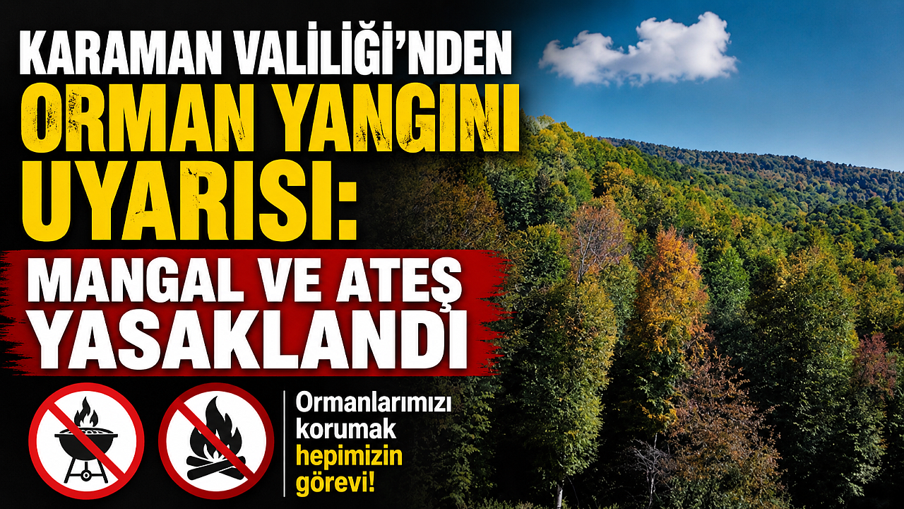 Karaman Valiliği’nden Orman Yangını Uyarısı: Mangal ve Ateş Yasaklandı