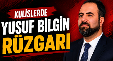 Kulislerde Yusuf Bilgin Rüzgarı