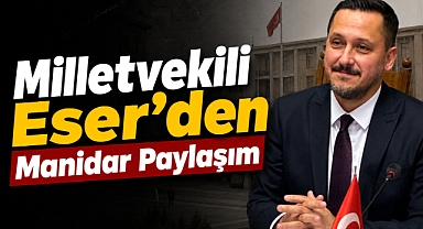 “Milletvekili Eser’den Manidar Paylaşım