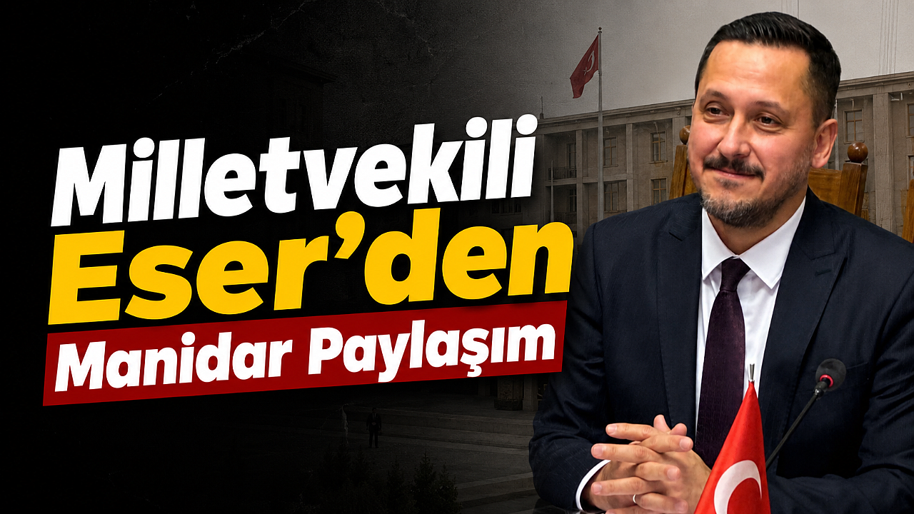 “Milletvekili Eser’den Manidar Paylaşım