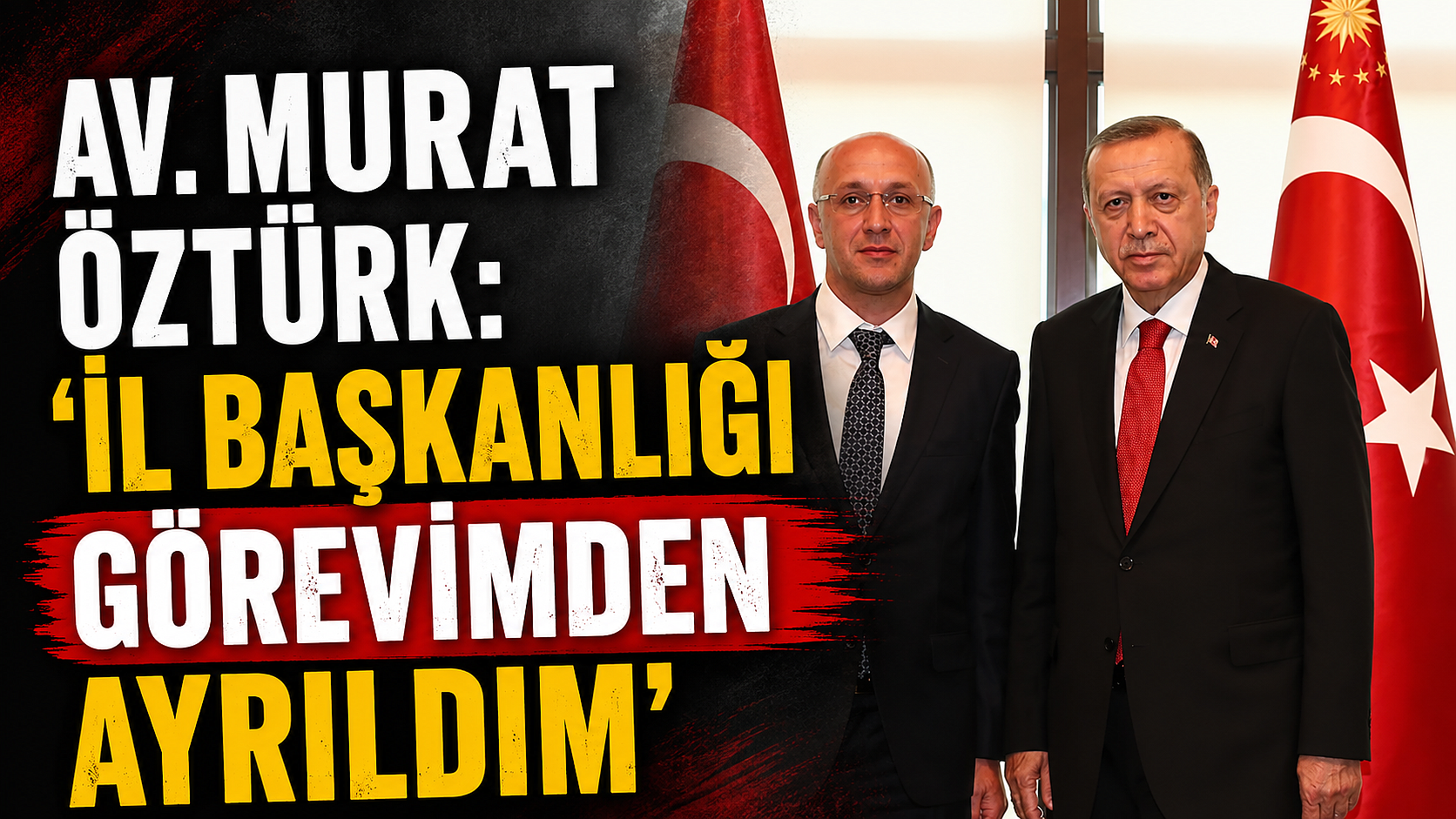 Av. Murat Öztürk: 'İl Başkanlığı Görevimden Ayrıldım'