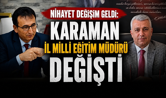 Nihayet Değişim Geldi: Karaman İl Milli Eğitim Müdürü Değişti