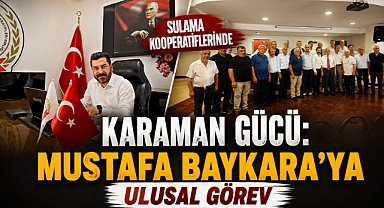 Sulama Kooperatiflerinde Karaman Gücü: Mustafa Baykara’ya Ulusal Görev