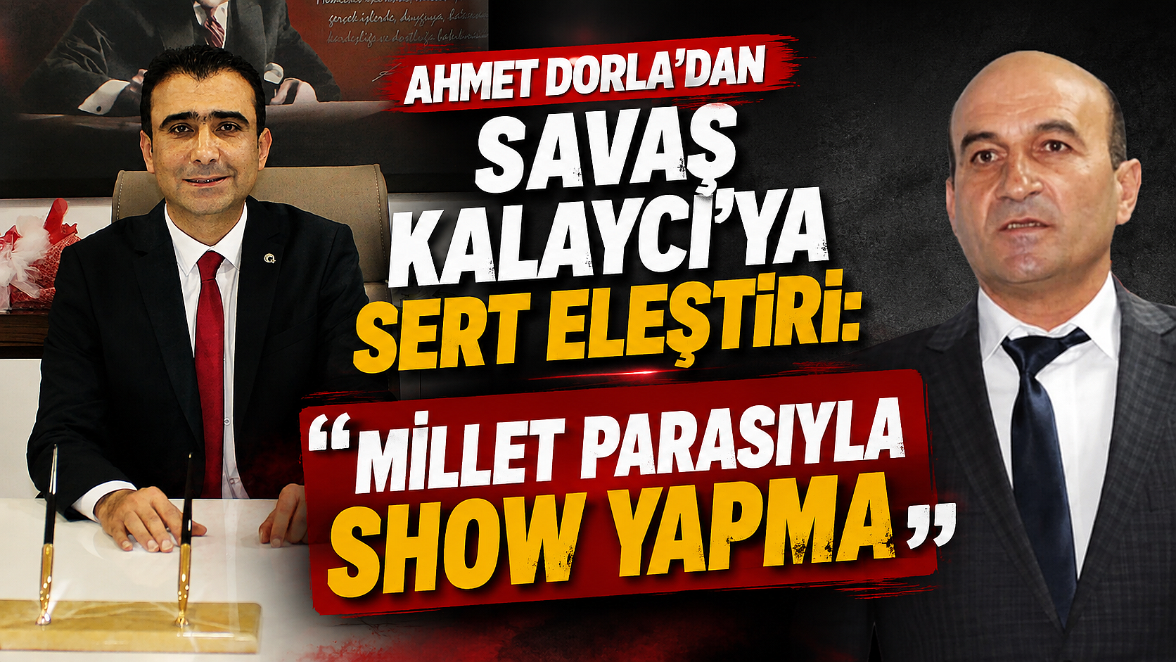 Ahmet Dorla’dan Savaş Kalaycı’ya: ‘Millet Parasıyla Show Yapma’