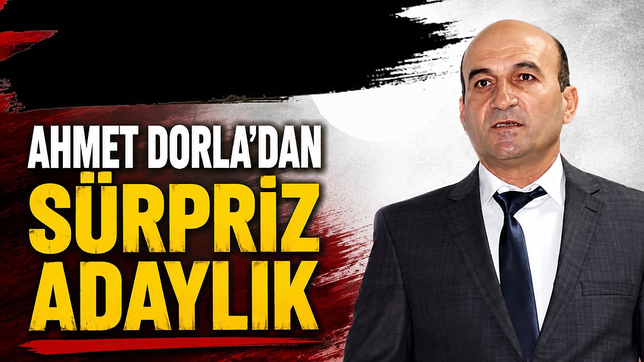 Ahmet Dorla’dan Sürpriz Adaylık
