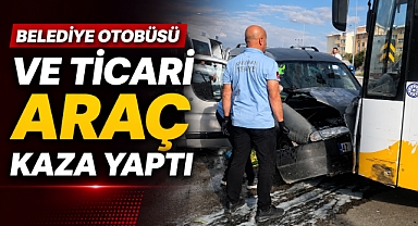 Belediye Otobüsü ve Ticari Araç Kaza Yaptı