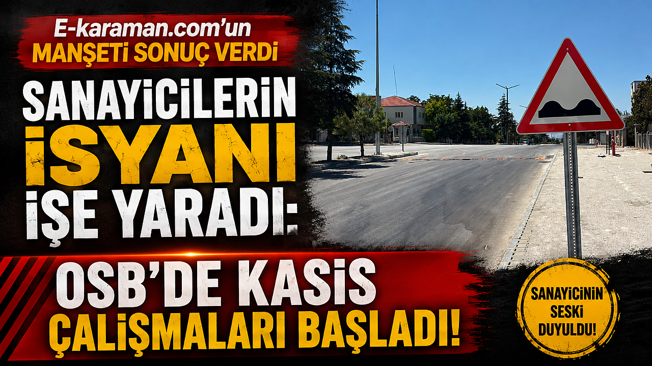 E-karaman.com'un Manşeti Sonuç Verdi ! Sanayicilerin İsyanı İşe Yaradı: OSB'de Kasis Çalışmaları Başladı