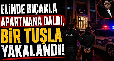 Elinde Bıçakla Apartmana Daldı, Bir Tuşla Yakalandı