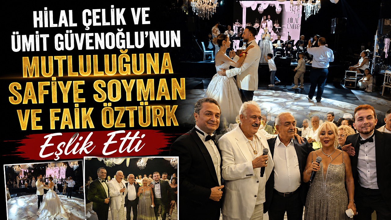 Hilal Çelik ve Ümit Güvenoğlu’nun Mutluluğuna Safiye Soyman ve Faik Öztürk Eşlik Etti