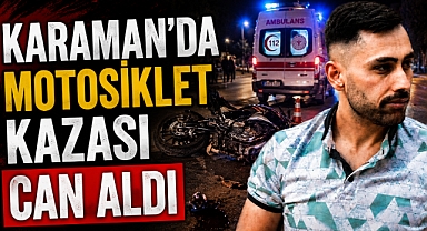 Karaman’da Motosiklet Kazası Can Aldı