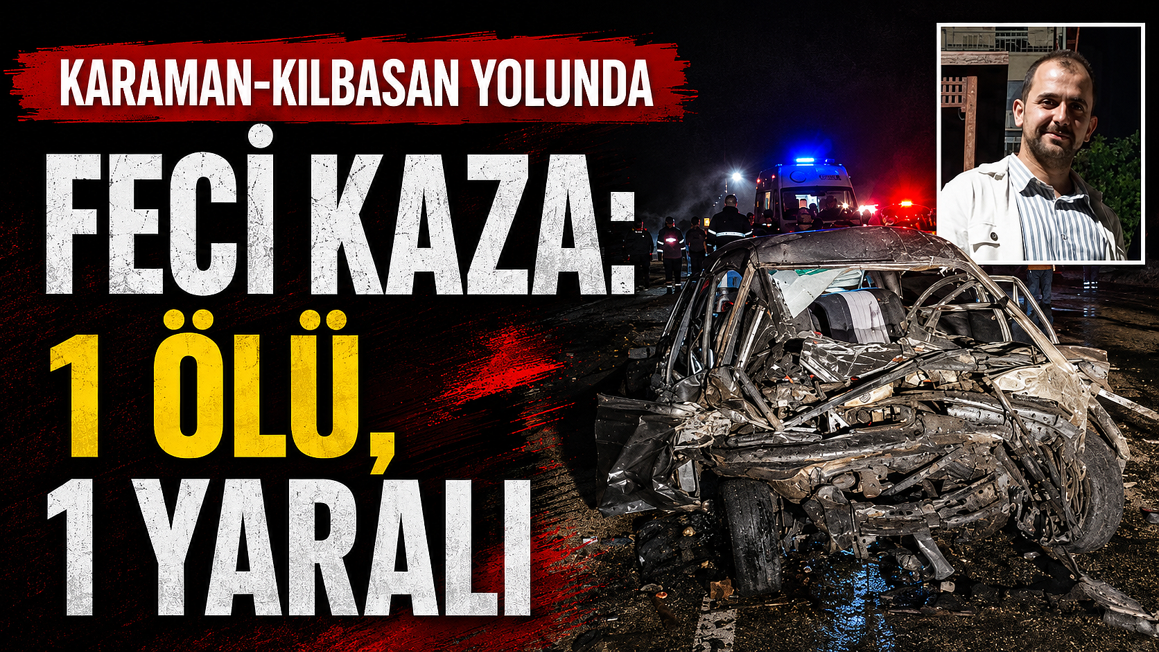 Karaman-Kılbasan Yolunda Feci Kaza: 1 Ölü, 1 Yaralı