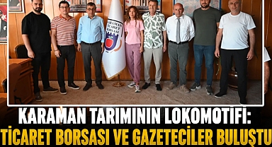 Karaman Tarımının Lokomotifi: Ticaret Borsası ve Gazeteciler Buluştu
