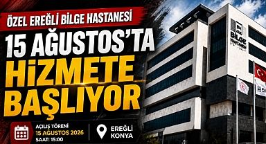 Özel Ereğli Bilge Hastanesi 15 Ağustos’ta Hizmete Başlıyor
