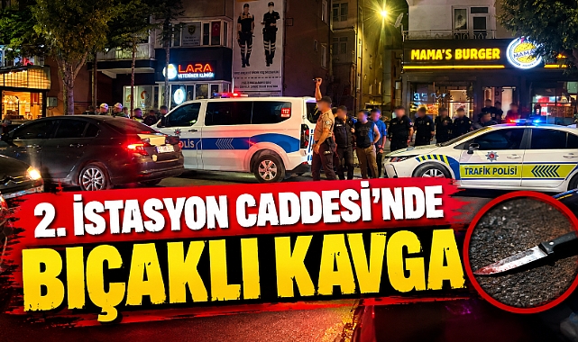 2.İstasyon Caddesi'nde bıçaklı kavga
