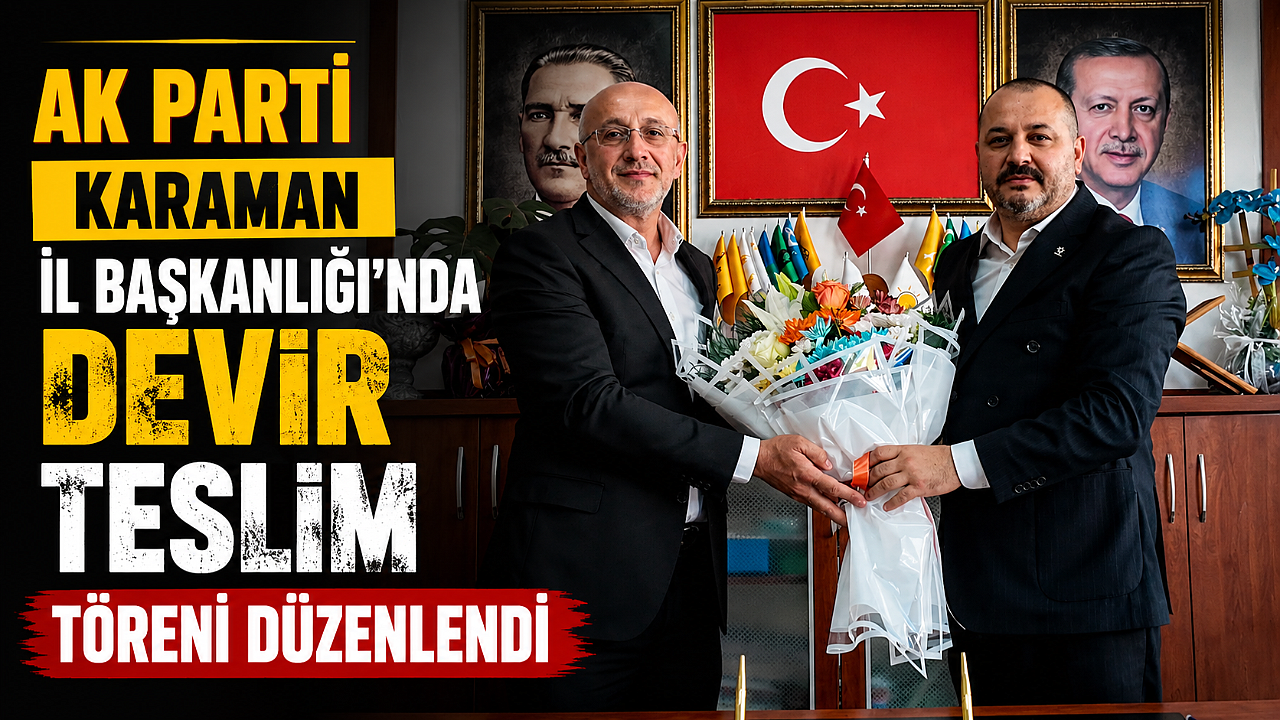 AK Parti Karaman İl Başkanlığı’nda Devir Teslim Töreni Düzenlendi
