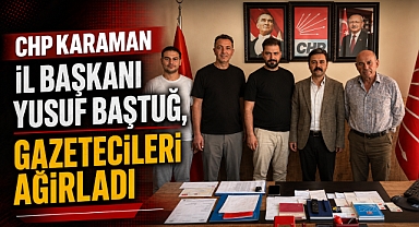 CHP Karaman İl Başkanı Yusuf Baştuğ, Gazetecileri Ağırladı