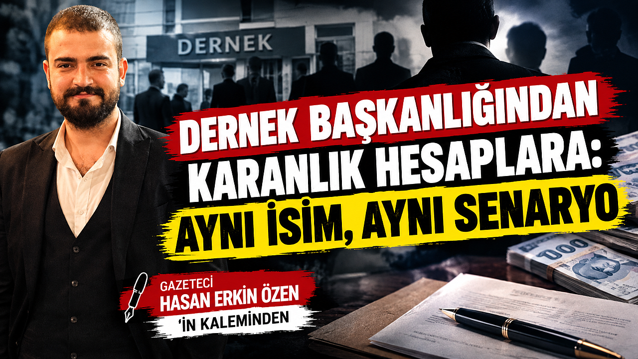 DERNEK BAŞKANLIĞINDAN KARANLIK HESAPLARA: AYNI İSİM, AYNI SENARYO
