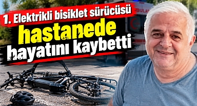 Elektrikli bisiklet sürücüsü hastanede hayatını kaybetti