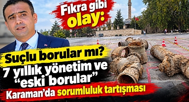 Fıkra gibi olay: Suçlu borular mı? 7 yıllık yönetim ve “eski borular”: Karaman’da sorumluluk tartışması