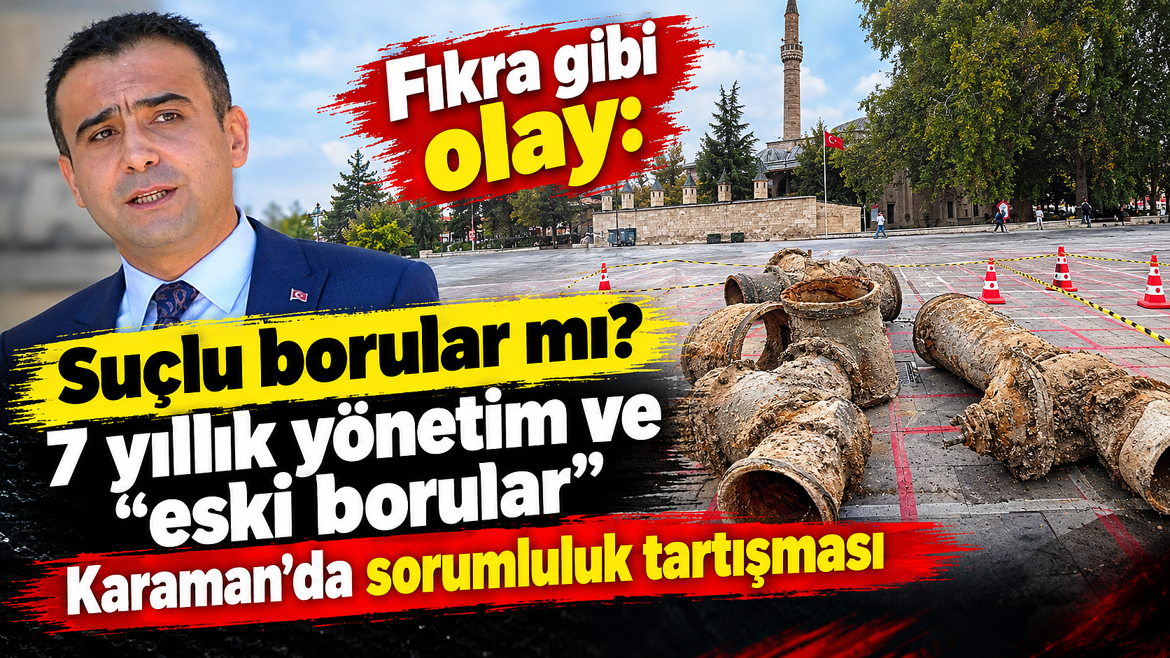 Fıkra gibi olay: Suçlu borular mı? 7 yıllık yönetim ve “eski borular”: Karaman’da sorumluluk tartışması