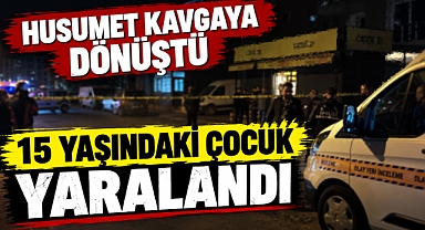 Husumet kavgaya dönüştü: 15 yaşındaki çocuk yaralandı