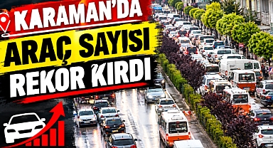 Karaman’da Araç Sayısı Rekor Kırdı