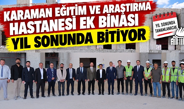 Karaman Eğitim ve Araştırma Hastanesi Ek Binası Yıl Sonunda Bitiyor