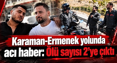 Karaman-Ermenek yolunda acı haber: Ölü sayısı 2’ye çıktı