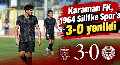 Karaman FK, 1964 Silifke Spor’a 3-0 yenildi
