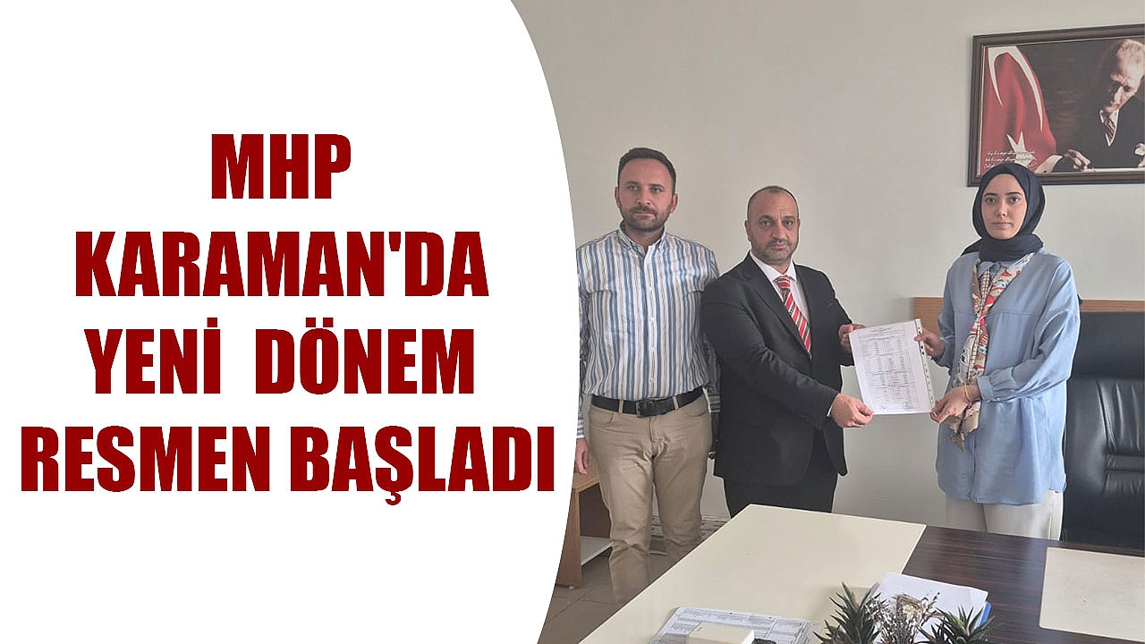 MHP KARAMAN'DA YENİ DÖNEM RESMEN BAŞLADI