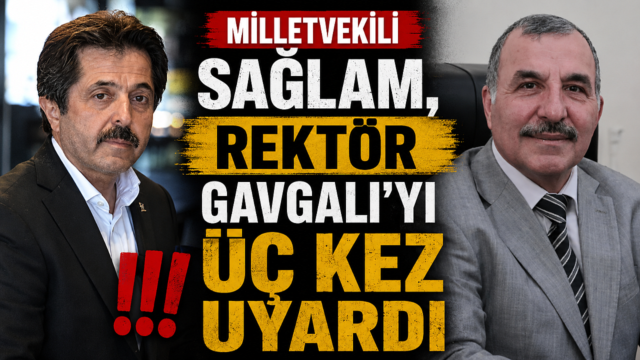 Milletvekili Sağlam, Rektör Gavgalı’yı Üç Kez Uyardı