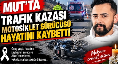 Mut’ta Trafik Kazası: Motosiklet Sürücüsü Hayatını Kaybetti 