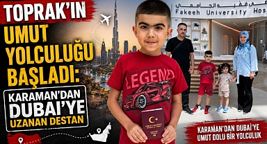 Toprak’ın Umut Yolculuğu Başladı: Karaman’dan Dubai’ye Uzanan Destan